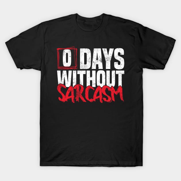 0 Days Without sarcasm Funny joke T-Shirt by greatnessprint